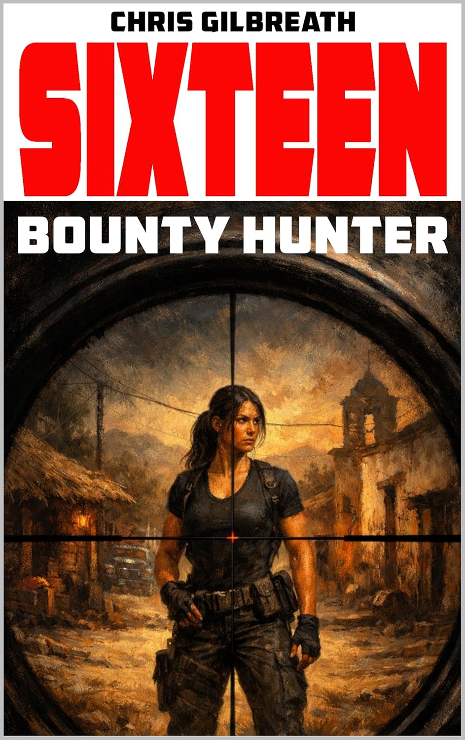 Sixteen: Bounty Hunter by Chris Gilbreath